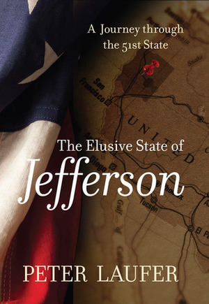 The Elusive State of Jefferson: A Journey through the 51st State by Peter Laufer