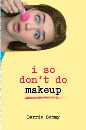 I So Don't Do Makeup by Barrie Summy