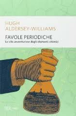 Favole periodiche: La vita avventurosa degli elementi chimici by Daniele Didero, Hugh Aldersey-Williams