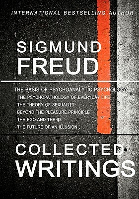 Sigmund Freud Collected Writings: The Psychopathology of Everyday Life, The Theory of Sexuality, Beyond the Pleasure Principle, The Ego and the Id, an by Sigmund Freud
