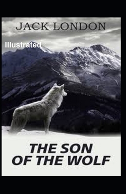 The Son of the Wolf Illustrated by Jack London