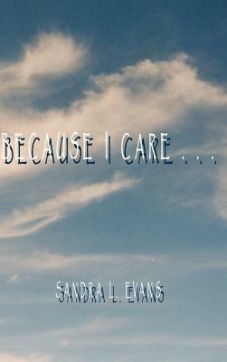 Because I Care by Sandra L. Evans