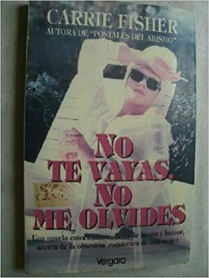 No te vayas, no me olvides by Carrie Fisher