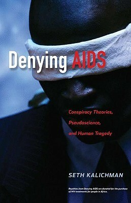 Denying AIDS: Conspiracy Theories, Pseudoscience, and Human Tragedy by Nicoli Nattrass, Seth C. Kalichman