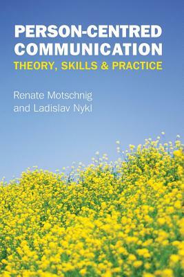 Person-Centred Communication: Theory, Skills and Practice by Renate Motschnig, Ladislav Nykl