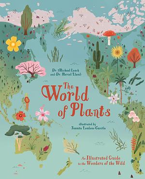 The World of Plants: An Illustrated Guide to the Wonders of the Wild by Michael Leach, Meriel Lland