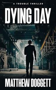 Dying Day: A Trouble Thriller by Matthew Doggett