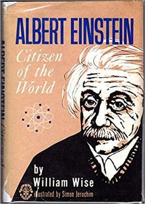 Albert Einstein, Citizen Of The World by William A. Wise