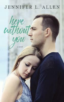 Here Without You by Jennifer L. Allen