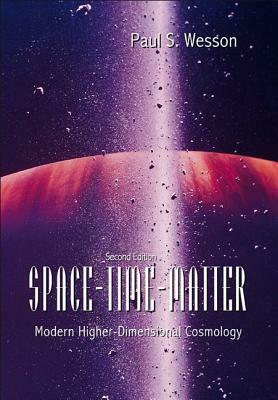 Space-Time-Matter: Modern Higher-Dimensional Cosmology (2nd Edition) by Paul S. Wesson