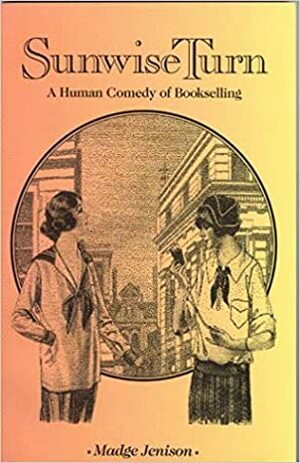 Sunwise Turn: A Human Comedy of Bookselling by Madge Jenison