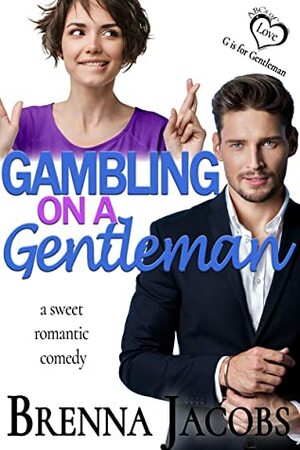 Gambling on a Gentleman: A Sweet Romantic Comedy by Brenna Jacobs