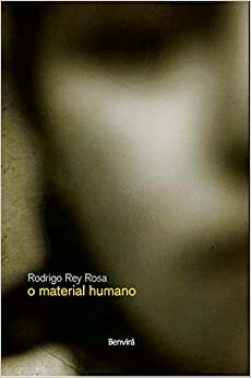 O material humano by Rodrigo Rey Rosa
