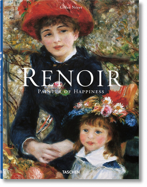 Renoir: Painter of Happiness by Gilles Néret