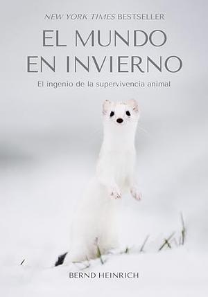 El Mundo en Invierno by Bernd Heinrich