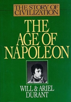 The Age of Napoleon: A History of European Civilization from 1789 to 1815 by Ariel Durant, Will Durant