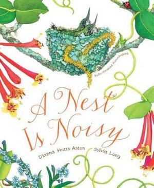 A Nest Is Noisy: (Nature Books for Kids, Children's Books Ages 3-5, Award Winning Children's Books) by Sylvia Long, Dianna Hutts Aston