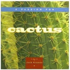 A Passion For Cactus by Jack Kramer