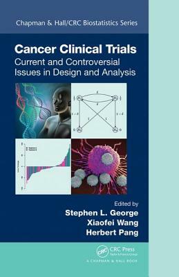 Cancer Clinical Trials: Current and Controversial Issues in Design and Analysis by 