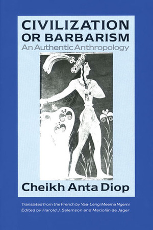 Civilization or Barbarism: An Authentic Anthropology by Cheikh Anta Diop, Harold J. Salemson, Marjolijn De Jager, Yaa-Lengi Meema Ngemi