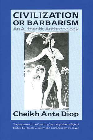 Civilization or Barbarism: An Authentic Anthropology by Harold J. Salemson, Cheikh Anta Diop, Marjolijn De Jager, Yaa-Lengi Meema Ngemi