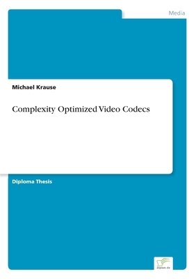 Complexity Optimized Video Codecs by Michael Krause