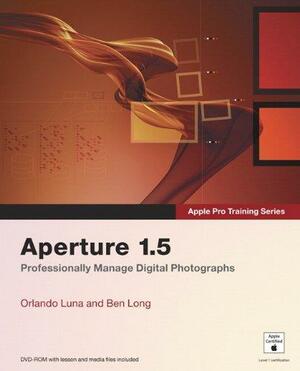 Apple Pro Training Series: Aperture 1.5 by Ben Long, Orlando Luna