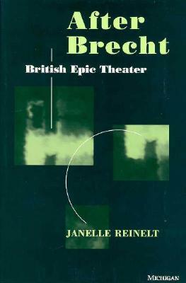 After Brecht: British Epic Theater by Janelle G. Reinelt