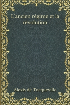 L'ancien régime et la révolution by Alexis De Tocqueville