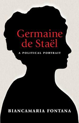 Germaine de Staël: A Political Portrait by Biancamaria Fontana