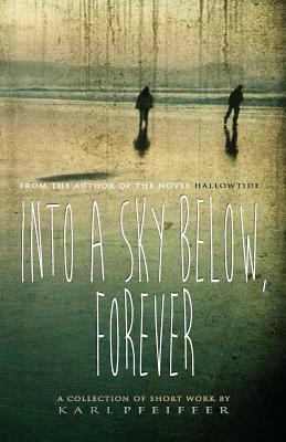 Into a Sky Below, Forever by Karl Pfeiffer