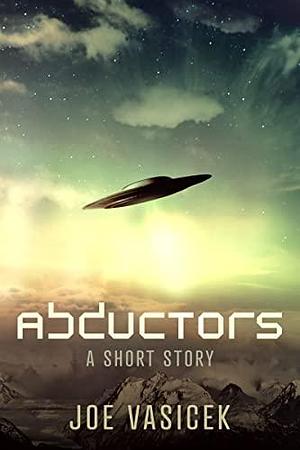 Abductors: A Short Story by Joe Vasicek