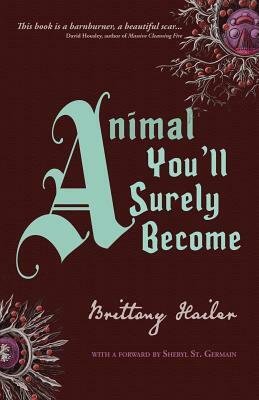 Animal You'll Surely Become: Extended Edition by Brittany Hailer