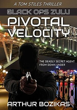 Black Ops Zulu: Pivotal Velocity (Tom Stiles Thrillers Book 1) by Arthur Bozikas