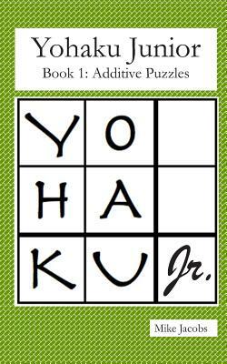 Yohaku Junior Book 1: Additive Puzzles by Mike Jacobs