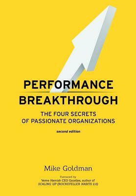 Performance Breakthrough: The Four Secrets of Passionate Organizations by Mike Goldman