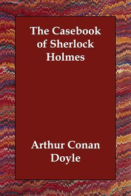 The Casebook of Sherlock Holmes by Arthur Conan Doyle