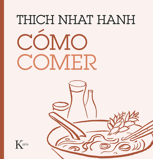 Cómo Comer by Thích Nhất Hạnh