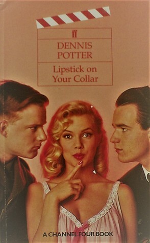 Lipstick On Your Collar by Dennis Potter