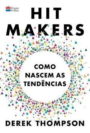 Hit Makers: Como Nascem as Tendências by Derek Thompson