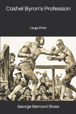 Cashel Byron's Profession: Large Print by George Bernard Shaw