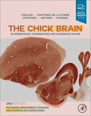 The Chick Brain in Stereotaxic Coordinates and Alternate Stains: Featuring Neuromeric Divisions and Mammalian Homologies by Margaret Martinez-De-La-Torre, Luis Puelles, Salvador Martinez