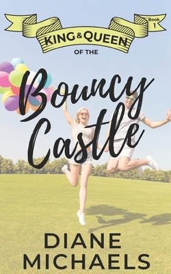 King & Queen of the Bouncy Castle by Diane Michaels