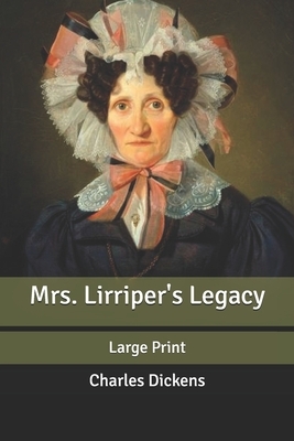 Mrs. Lirriper's Legacy: Large Print by Charles Dickens