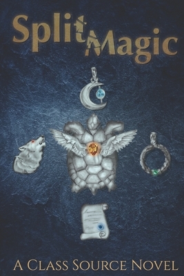 Split Magic: A Class Source Collaborative Novel by Taylor Coldiron, Logan Laxton, Lydia Freeman