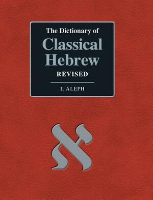 The Dictionary of Classical Hebrew. I. Aleph. Revised Edition by David J. A. Clines