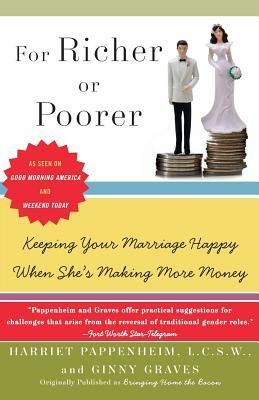 For Richer or Poorer: Keeping Your Marriage Happy When She's Making More Money by Harriet Pappenheim, Ginny Graves