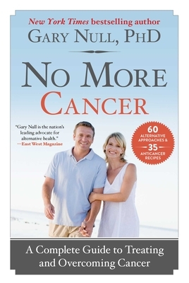 No More Cancer: A Complete Guide to Preventing, Treating, and Overcoming Cancer by Gary Null