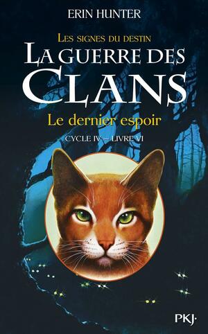 Le dernier espoir (La guerre des clans : les signes du destin by Erin Hunter