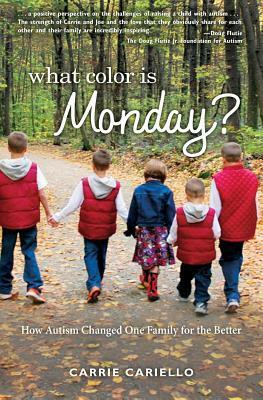 What Color is Monday? How Autism Changed One Family for the Better by Carrie Cariello